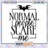 Normal People Scare Me Halloween SVG Graphic Download
