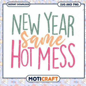 New Year Same Hot Mess SVG PNG