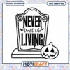 Never Trust the Living Halloween SVG for Spooky Decor