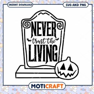 Never Trust the Living Halloween SVG for Spooky Decor