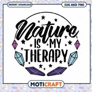 Nature is My Therapy SVG Design for Instant Download Art