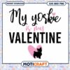 My Yorkie is My Valentine Cute SVG Design for Pet Lovers 2 My Yorkie is My Valentine Cute SVG Design for Pet Lovers