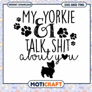 My Yorkie and I Love Talking About You SVG Design Download