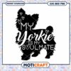 My Yorkie Is My Soulmate SVG Design for Dog Lovers
