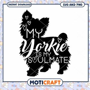 My Yorkie Is My Soulmate SVG Design for Dog Lovers