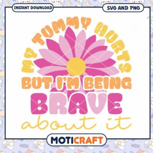 My Tummy Hurts But I Am Being Brave SVG Download Design