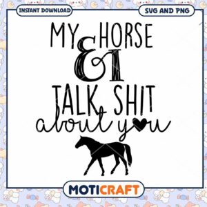 My Horse and I Talk About You SVG Digital Download Art