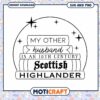 My Other Husband is an 18th Century Scottish Highlander SVG