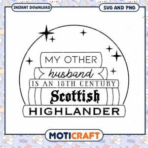 My Other Husband is an 18th Century Scottish Highlander SVG