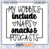 My Hobbies Include Naps Snacks and Podcasts SVG Download