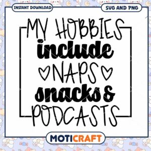 My Hobbies Include Naps Snacks and Podcasts SVG Download