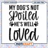 My Dogs Not Spoiled Hes Well Loved SVG PNG 1 My Dogs Not Spoiled Hes Well Loved SVG PNG