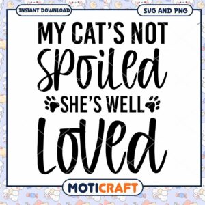 My Cats Not Spoiled SVG Cut File