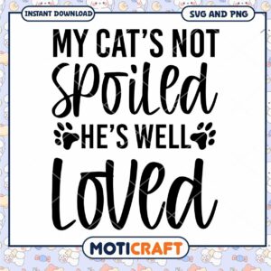 My Cats Not Spoiled SVG PNG Cut File
