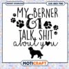 My Berner and I Talk About You SVG Downloadable Design