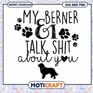 My Berner and I Talk About You SVG Downloadable Design