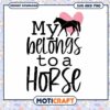 My Belongs to a Horse SVG and PNG Instant Download Design