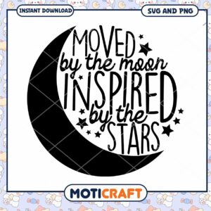 Moved by the Moon Inspired by the Stars SVG Download Design