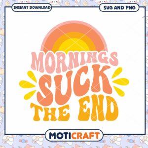 Mornings Suck Creative SVG Graphic for Instant Download