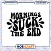 Mornings Suck SVG Instant Download for Fun Graphic Design