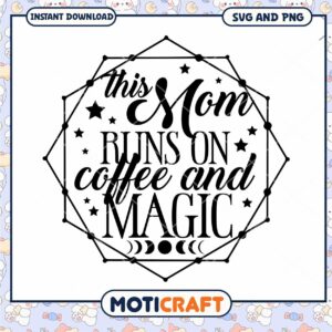 Mom Runs on Coffee and Magic SVG PNG