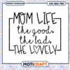 Mom Life SVG The Good The Bad The Lovely Instant Download
