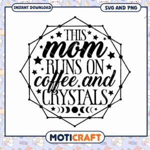 Mom Runs on Coffee and Crystals SVG PNG