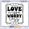 Love More Worry Less SVG Cut File 1 Love More Worry Less SVG Cut File