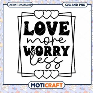 Love More Worry Less SVG Cut File