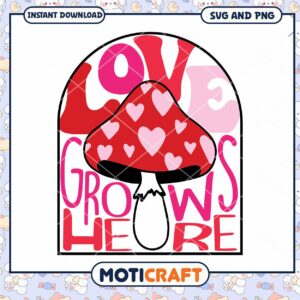 Love Grows Here SVG Valentines Mushroom