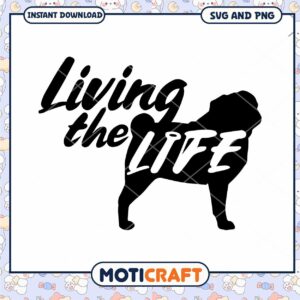 Living the Life Pug SVG Cut File Instant Download Art