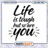 Life is Tough SVG Cut File