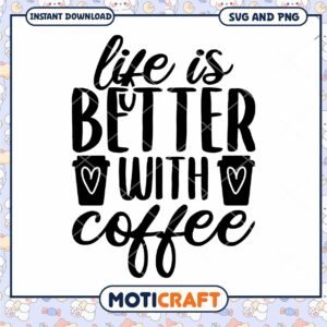 Life is Better With Coffee SVG