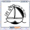 Life Is Better On The Water SVG