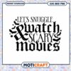 Lets Snuggle Watch Scary Movies SVG