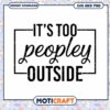 Its Too Peopley Outside SVG PNG