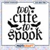 Halloween SVG Too Cute To Spook Design 2 Halloween SVG Too Cute To Spook Design