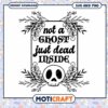 Halloween SVG Not a Ghost Just Dead Inside 2 Halloween SVG Not a Ghost Just Dead Inside