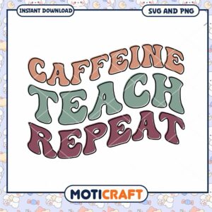 Caffeine Teach Repeat SVG PNG