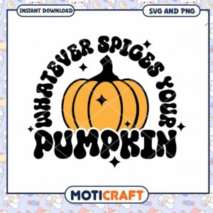 Pumpkin SVG Whatever Spices Your Pumpkin Pumpkin SVG Whatever Spices Your Pumpkin