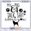 Pug Lovers SVG Design Talk About You Instant Download 2 Pug Lovers SVG Design Talk About You Instant Download