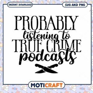 Probably Listening to True Crime Podcasts SVG