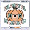 Option 1 (Focus on Thanksgiving) Thanksgiving Pumpkin SVG Thankful and Blessed Design