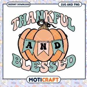 Option 1 (Focus on Thanksgiving) Thanksgiving Pumpkin SVG Thankful and Blessed Design