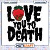 Love You to Death Strawberry SVG Cut File Download Design 1 Love You to Death Strawberry SVG Cut File Download Design