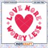Love More Worry Less SVG PNG Design 1 Love More Worry Less SVG PNG Design