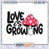 Love is Growing Mushroom SVG