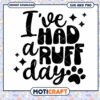 Ive Had a Ruff Day SVG PNG