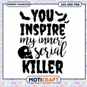 Halloween SVG You Inspire My Inner Serial Killer