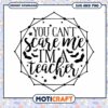 Halloween Teacher SVG You Cant Scare Me
